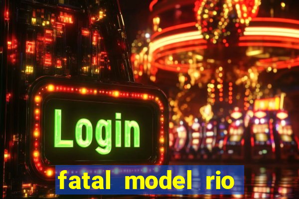 fatal model rio claro sp