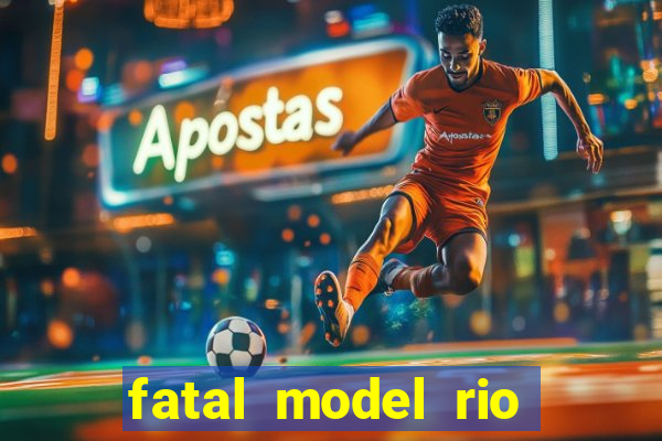 fatal model rio claro sp