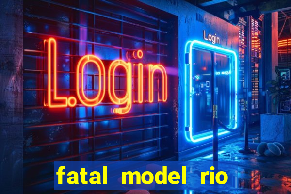 fatal model rio claro sp