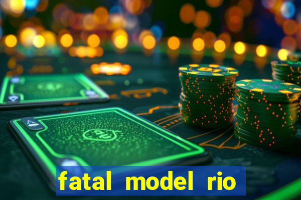 fatal model rio claro sp