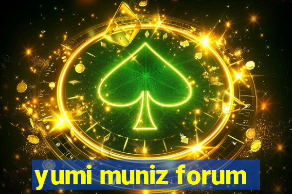 yumi muniz forum