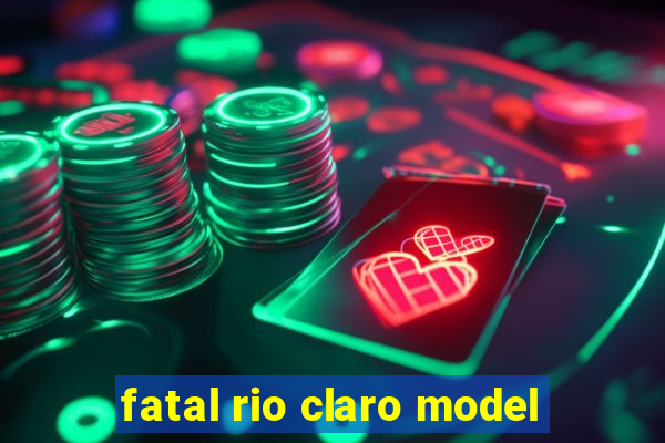 fatal rio claro model