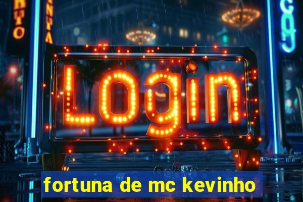 fortuna de mc kevinho