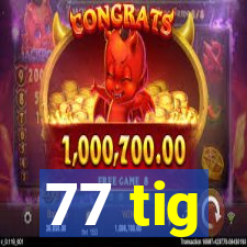 77 tig