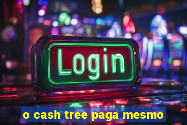 o cash tree paga mesmo