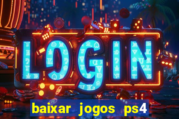 baixar jogos ps4 desbloqueado pkg