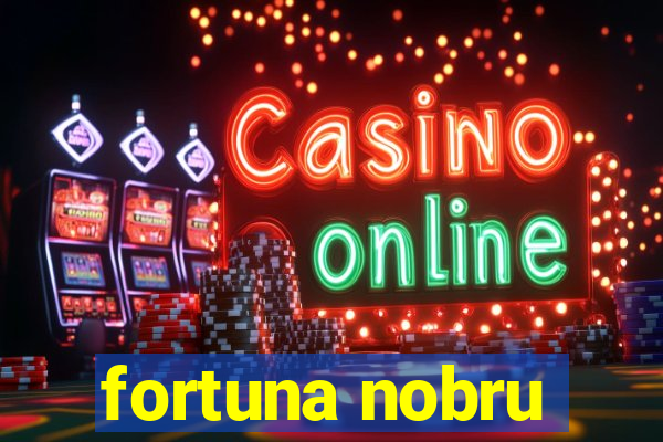 fortuna nobru