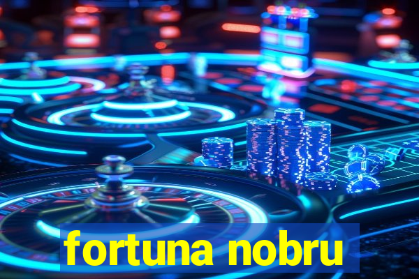 fortuna nobru