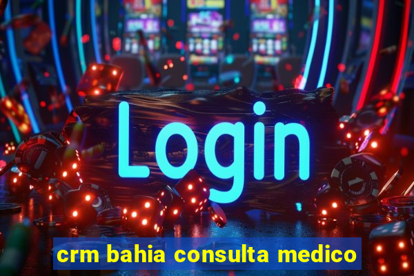 crm bahia consulta medico