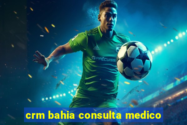 crm bahia consulta medico