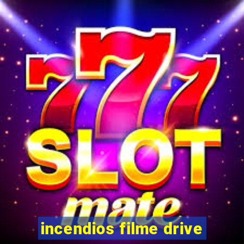 incendios filme drive