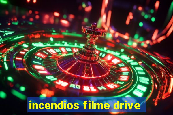 incendios filme drive