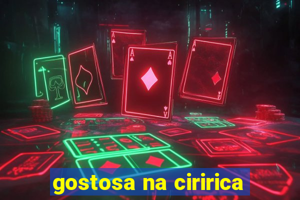 gostosa na ciririca