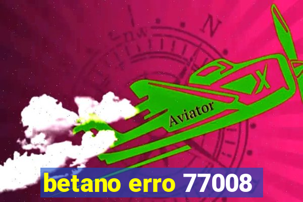 betano erro 77008