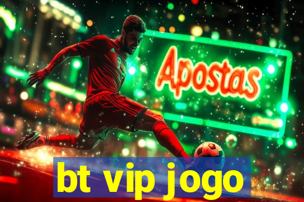 bt vip jogo