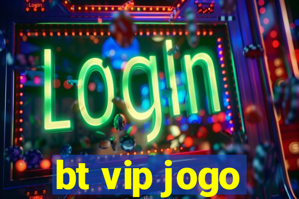 bt vip jogo