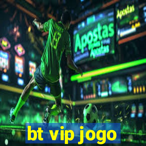 bt vip jogo