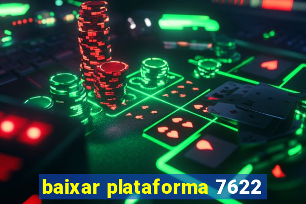 baixar plataforma 7622