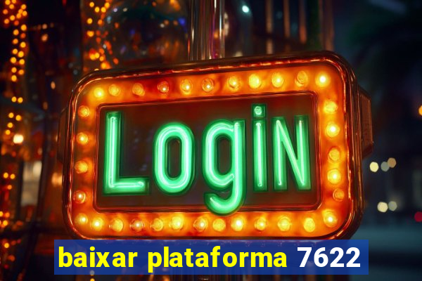 baixar plataforma 7622