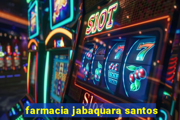 farmacia jabaquara santos