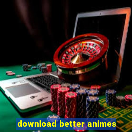 download better animes