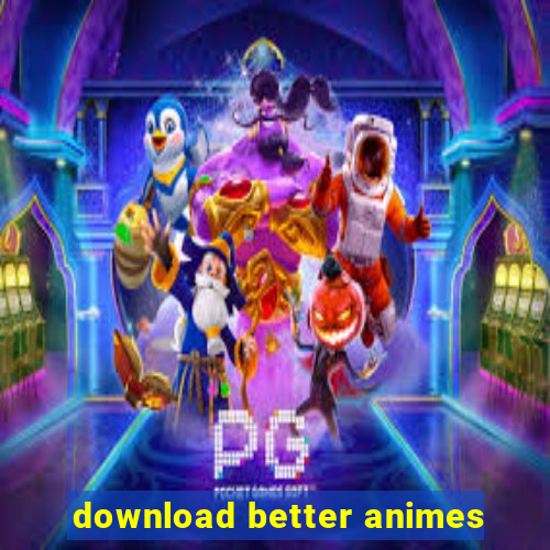 download better animes