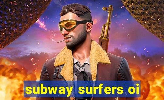 subway surfers oi