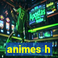 animes h