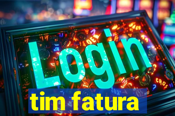 tim fatura