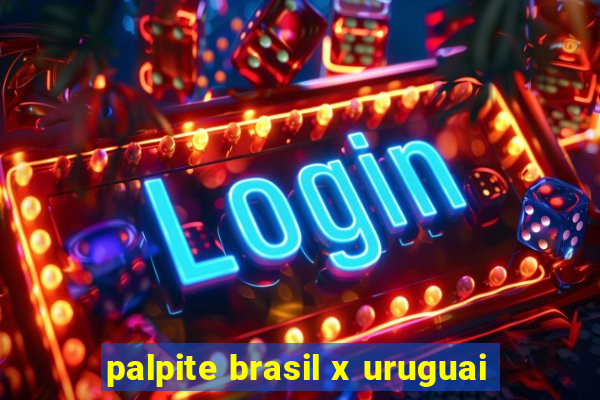 palpite brasil x uruguai