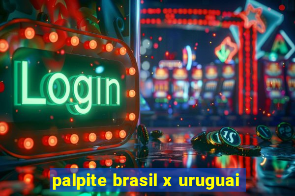 palpite brasil x uruguai