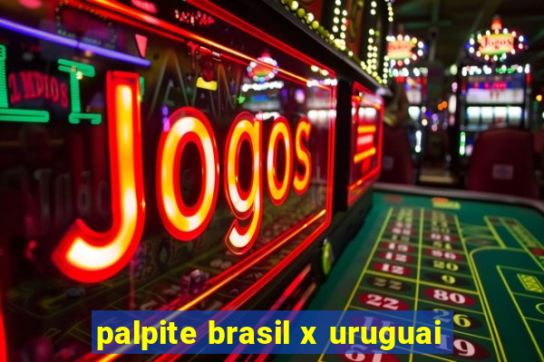 palpite brasil x uruguai