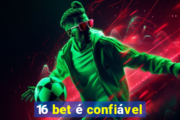 16 bet é confiável