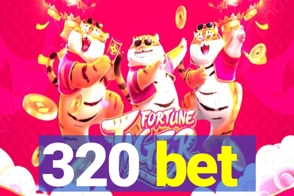 320 bet