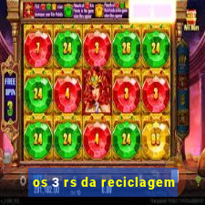 os 3 rs da reciclagem