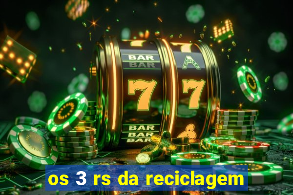 os 3 rs da reciclagem