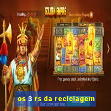 os 3 rs da reciclagem