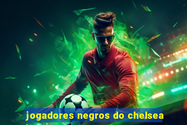 jogadores negros do chelsea