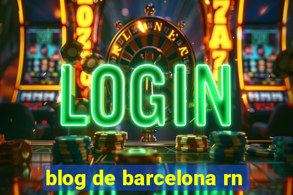 blog de barcelona rn