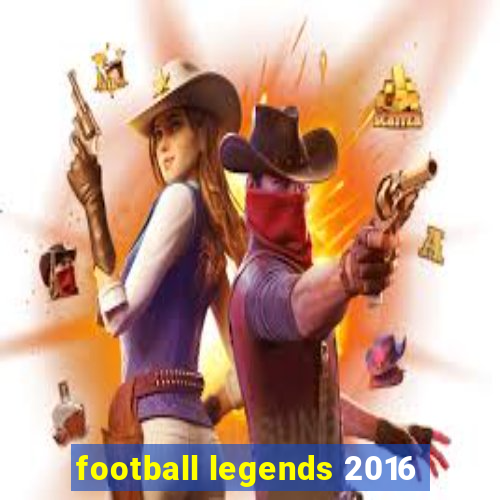 football legends 2016