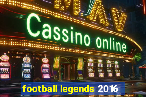 football legends 2016