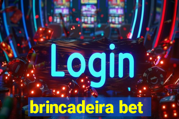 brincadeira bet