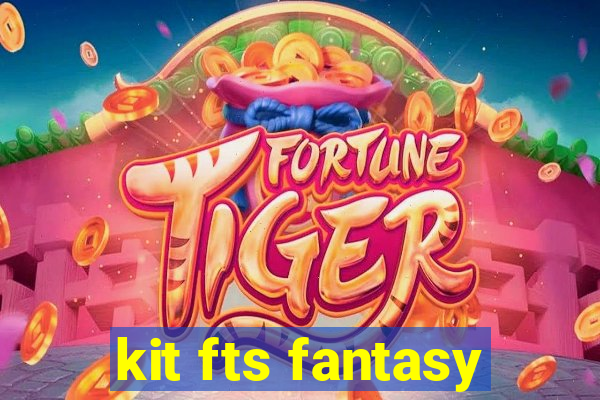 kit fts fantasy