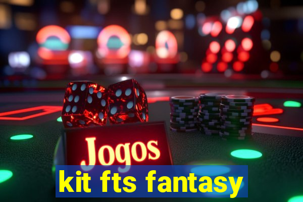 kit fts fantasy