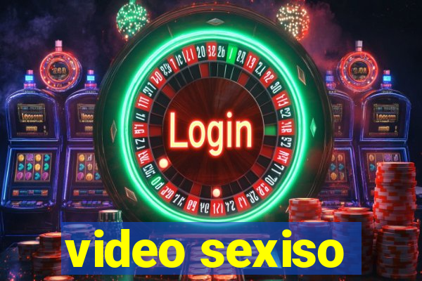 video sexiso