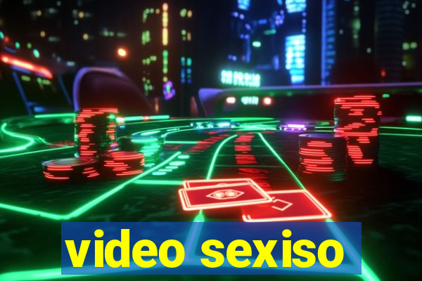 video sexiso