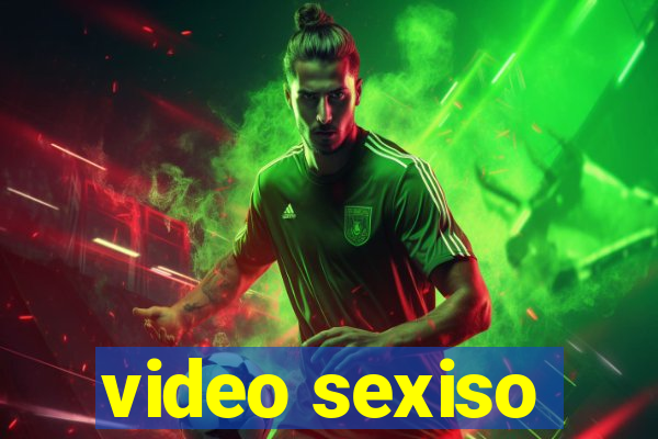 video sexiso