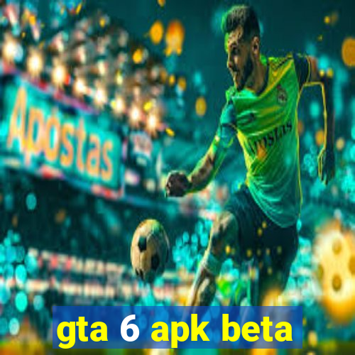 gta 6 apk beta