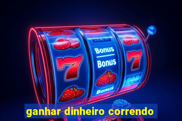 ganhar dinheiro correndo