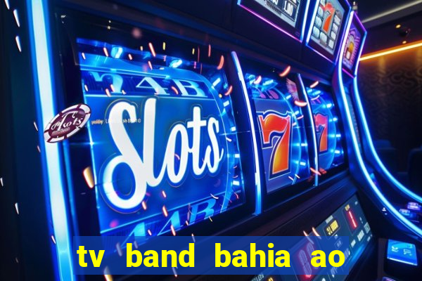 tv band bahia ao vivo online